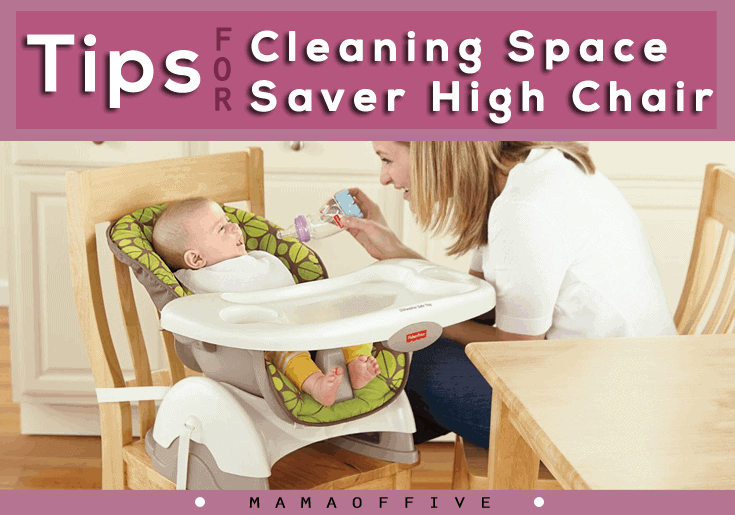 5 Tips for a cleaning space saver high chair - Mama of Five