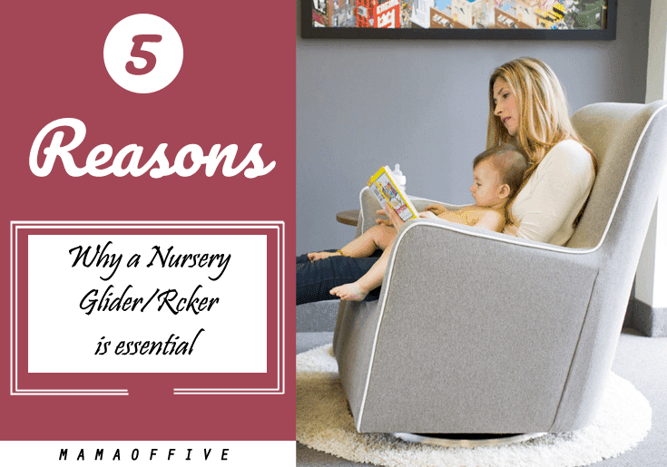 5 Reasons Why A Nursery Glider/Rocker is essential Mama of Five
