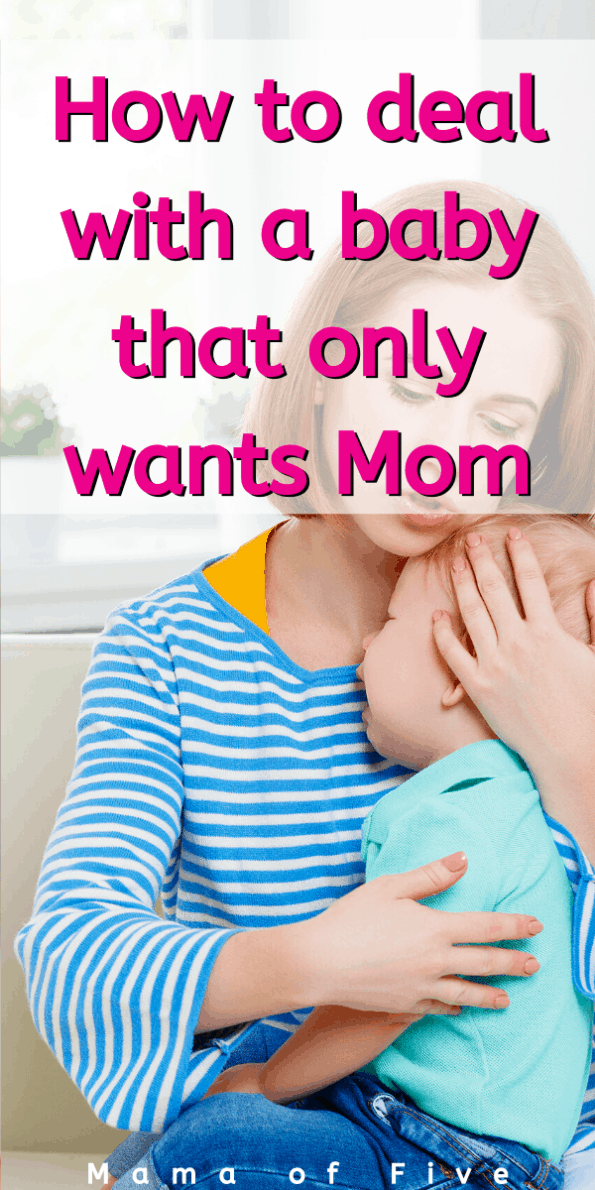 What to do if your Baby only wants Mom Mama of Five